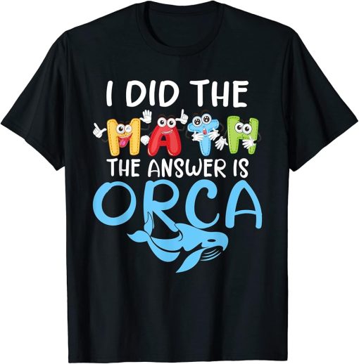 I did the Math the Answer is Orca Whale T-Shirt